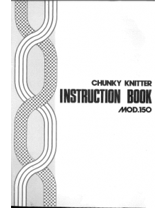 Mod 150 Chunky Knitter Knitting Machine Instruction Manual